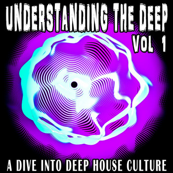 Various Artists - Understanding the Deep, Vol. 1 (A Dive into Deep House Culture)
