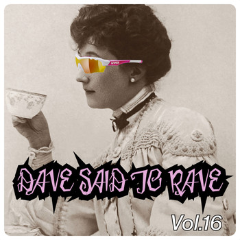 Various Artists - Dave Said To Rave, Vol. 16