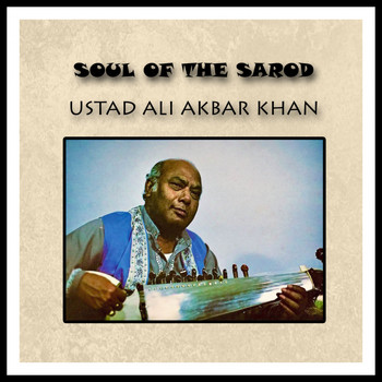 Ali Akbar Khan - Soul of The Sarod