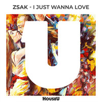 Zsak - I Just Wanna Love