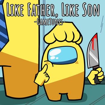 GameTunes - Like Father, Like Son