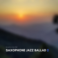 Saxophone Jazz Club - Saxophone Jazz Ballad 2
