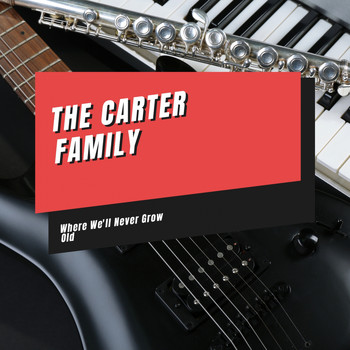 The Carter Family - Where We'll Never Grow Old