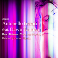 Antonello Ferrari feat. Dawn Tallman - Read Between The Lines (Remixes)