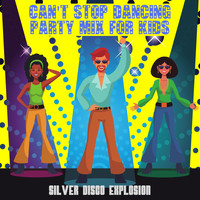 Silver Disco Explosion - Can't Stop Dancing - Party Mix for Kids