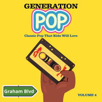 Graham Blvd - Generation Pop - Classic Pop That Kids Will Love (Vol. 4)