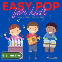 Graham Blvd - Easy Pop for Kids - Featuring "Baby, I Love Your Way" (Vol. 1)