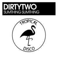 Dirtytwo - Sumthing Sumthing
