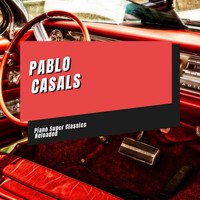 Pablo Casals - Piano Super Classics Reloaded