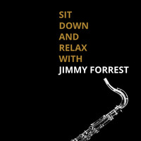 Jimmy Forrest - Sit Down and Relax with Jimmy Forrest