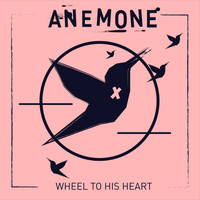 Anemone - Wheel to His Heart