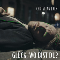 Christian Falk - Glück, wo bist du?
