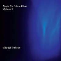 George Wallace - Music for Future Films, Vol. 1