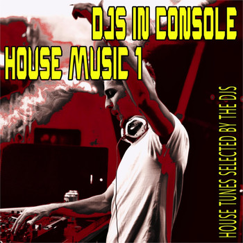 Various Artists - DJS in Console: House Music, 1 (House Tunes Selected by the DJS)