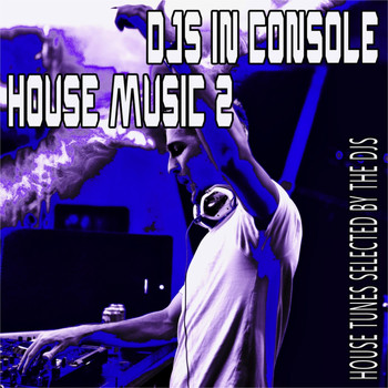 Various Artists - DJS in Console: House Music, 2 (House Tunes Selected by the DJS)
