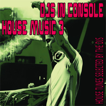 Various Artists - DJs In Console: House Music, 3 (House Tunes Selected by the DJS)