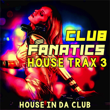 Various Artists - Club Fanatics House Trax, 3 (House in Da Club)