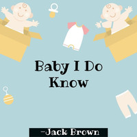 Jack Brown - Baby I Do Know