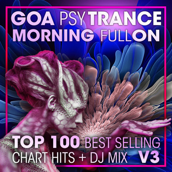 Doctor Spook, Goa Doc, Psytrance Network - Goa Psy Trance Morning Fullon Top 100 Best Selling Chart Hits + DJ Mix V3