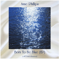 Anne Phillips - Born To Be Blue (EP) (All Tracks Remastered)