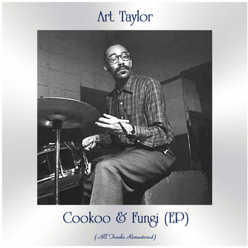 Art Taylor - Cookoo & Fungi (EP) (All Tracks Remastered)