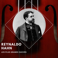 Reynaldo Hahn - Reynaldo Hahn -  Les plus grands succès