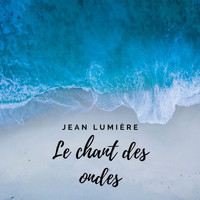 Jean Lumière - Jean Lumière - Le Chant des Ondes