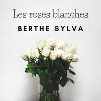 Berthe Sylva - Berthe Sylva - Les Roses Blanches