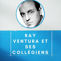 Ray Ventura - Ray Ventura et ses Collégiens
