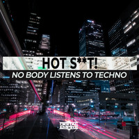 Hot Shit! - No Body Listen To Techno (Explicit)