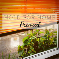 Hold for Home - Fireweed
