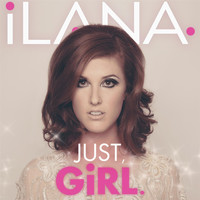 Ilana - Just, Girl.