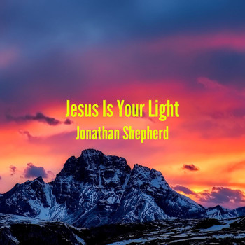 Jonathan Shepherd - Jesus Is Your Light
