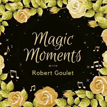 Robert Goulet - Magic Moments with Robert Goulet