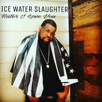 Ice Water Slaughter - Hater I Love You