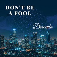Bescenta - Don't Be A Fool