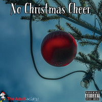 The Adult Kid's! - No Christmas Cheer (Explicit)