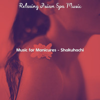 Relaxing Asian Spa Music - Music for Manicures - Shakuhachi