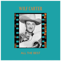 Wilf CARTER - All the Best