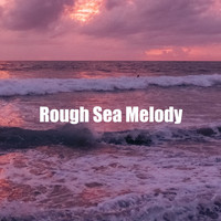 Water Soundscapes - Rough Sea Melody