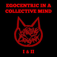Whirling Dragana - Egocentric in a Collective Mind I & II