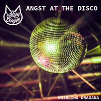 Whirling Dragana - Angst at the Disco