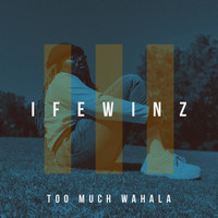 IfeWinz - Too Much Wahala