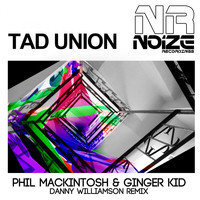Phil Mackintosh & Ginger Kid - Tad Union (Danny Williamson Remix)