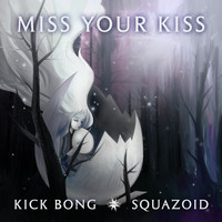 Kick Bong & Squazoid - Miss Your Kiss