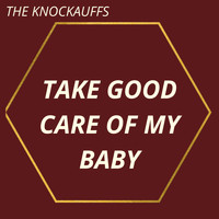 The Knockauffs - Take Good Care of My Baby