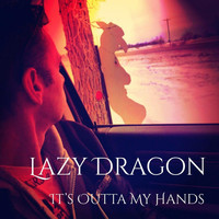 Lazy Dragon - It's Outta My Hands (Explicit)