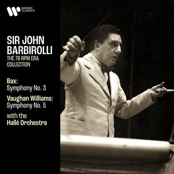 Sir John Barbirolli - Bax: Symphony No. 3 - Vaughan Williams: Symphony No. 5