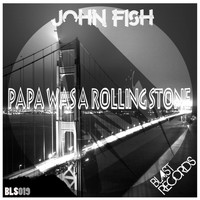 John Fish - Papa Was A Rolling Stone