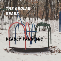 The Grolar Bears - Deadly Pandemic